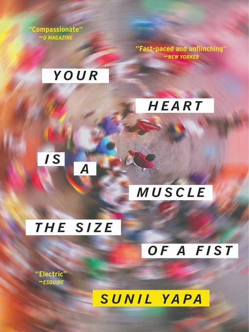 Title details for Your Heart Is a Muscle the Size of a Fist by Sunil Yapa - Wait list